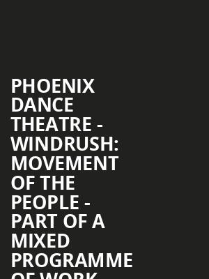 Phoenix Dance Theatre - Windrush: Movement of the People - Part of a mixed programme of work at Peacock Theatre